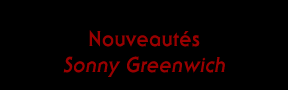 Nouveaut&eacute;s de Sonny Greenwich